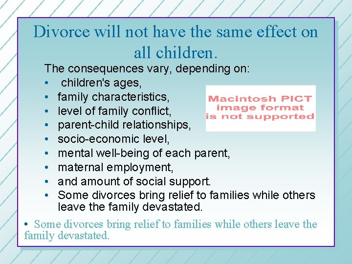 Divorce will not have the same effect on all children. The consequences vary, depending