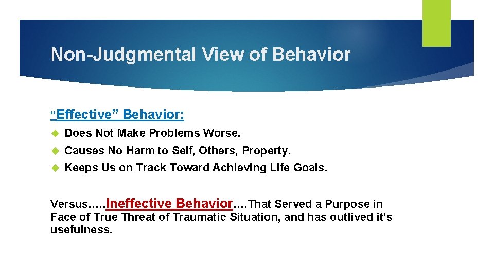 Non-Judgmental View of Behavior “Effective” Behavior: Does Not Make Problems Worse. Causes No Harm