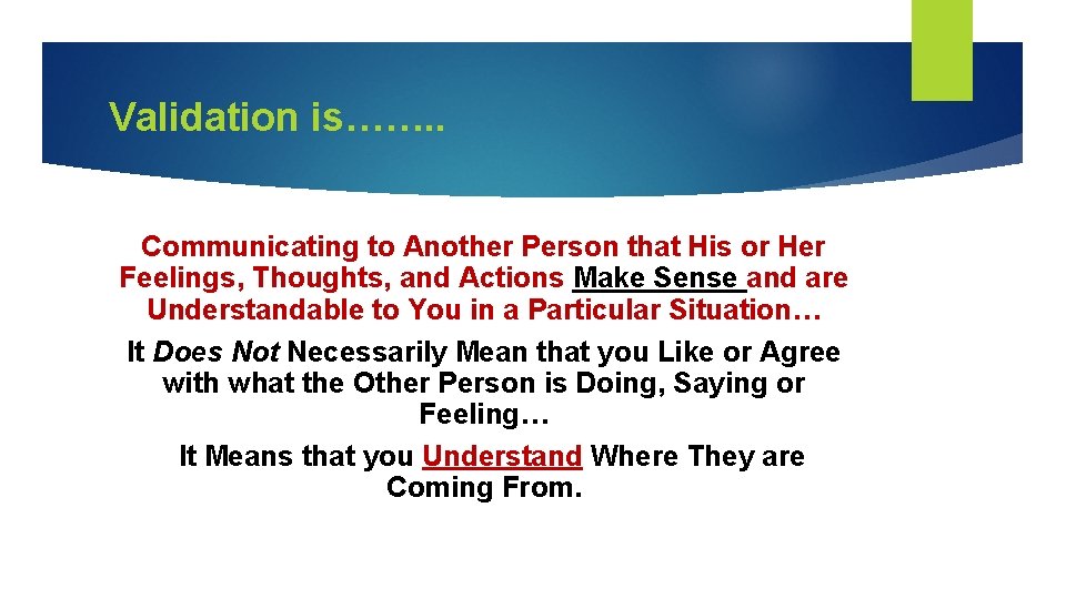 Validation is……. . Communicating to Another Person that His or Her Feelings, Thoughts, and