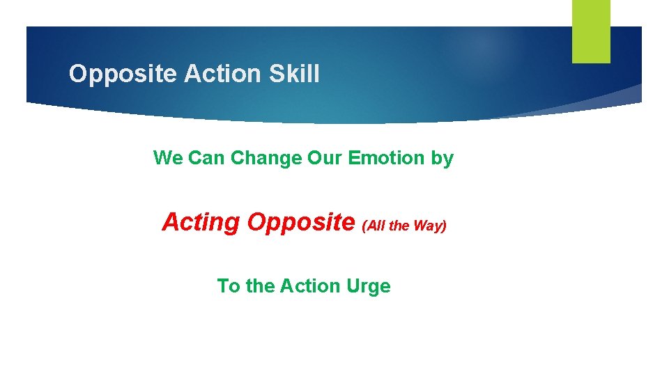Opposite Action Skill We Can Change Our Emotion by Acting Opposite (All the Way) Opposite Action Skill We Can Change Our Emotion by Acting Opposite (All the Way)