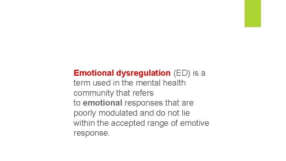 Emotional dysregulation (ED) is a term used in the mental health community that refers Emotional dysregulation (ED) is a term used in the mental health community that refers