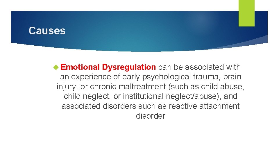 Causes Emotional Dysregulation can be associated with an experience of early psychological trauma, brain