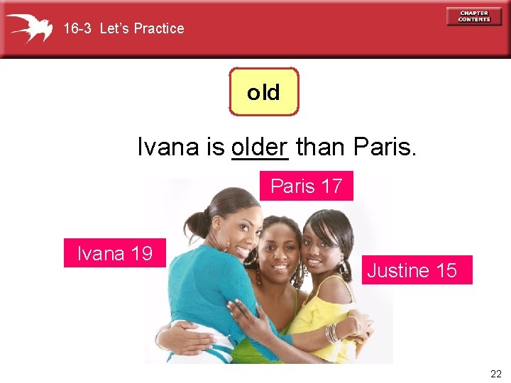 16 -3 Let’s Practice old Ivana is older ____ than Paris 17 Ivana 19