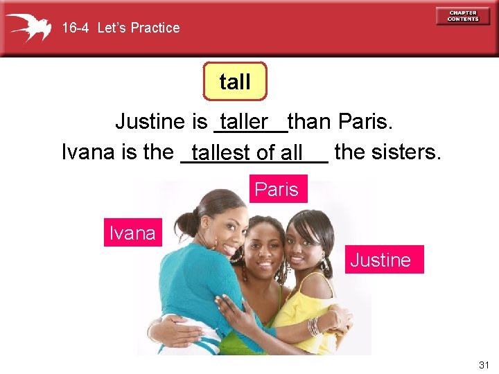 16 -4 Let’s Practice taller Justine is ______than Paris. Ivana is the ______ tallest