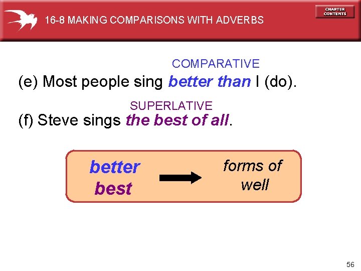 16 -8 MAKING COMPARISONS WITH ADVERBS COMPARATIVE (e) Most people sing better than I