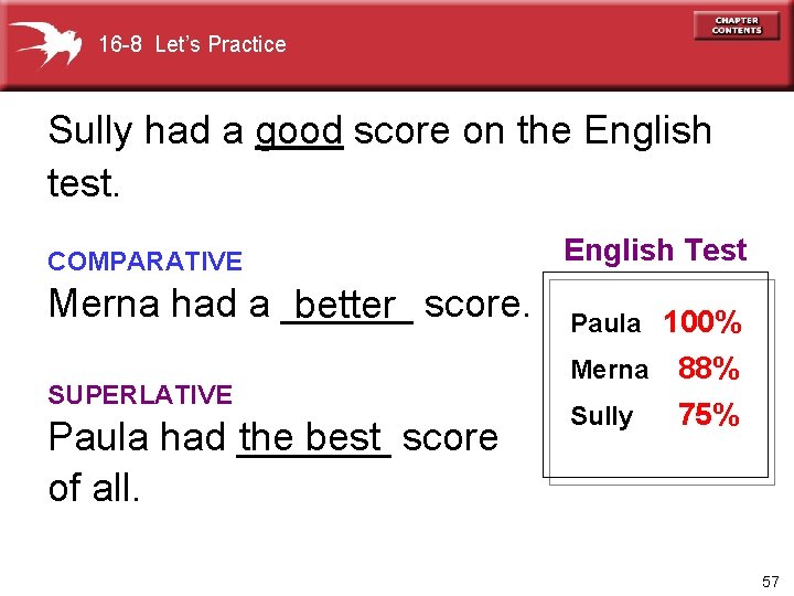 16 -8 Let’s Practice Sully had a good score on the English test. COMPARATIVE