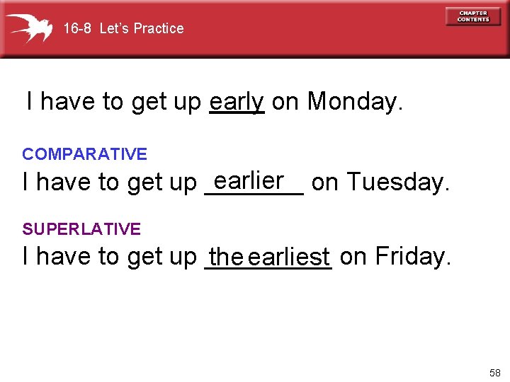 16 -8 Let’s Practice I have to get up early on Monday. COMPARATIVE earlier