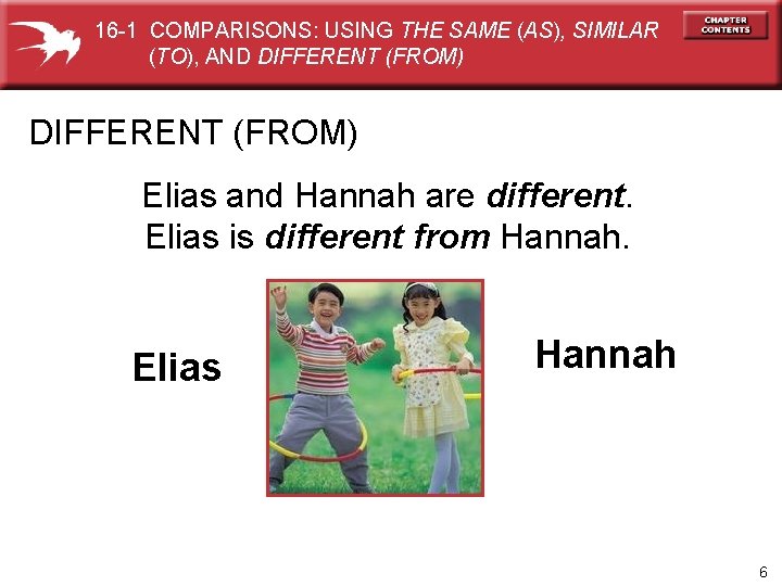 16 -1 COMPARISONS: USING THE SAME (AS), SIMILAR (TO), AND DIFFERENT (FROM) Elias and