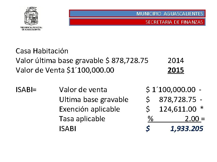 MUNICIPIO AGUASCALIENTES SECRETARIA DE FINANZAS Casa Habitación Valor última base gravable $ 878, 728.