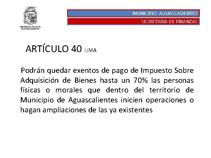 MUNICIPIO AGUASCALIENTES SECRETARIA DE FINANZAS ARTÍCULO 40 LIMA Podrán quedar exentos de pago de