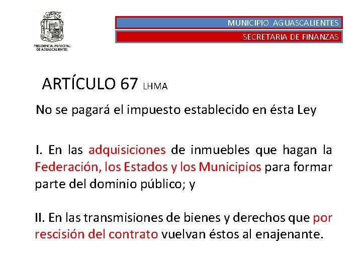 MUNICIPIO AGUASCALIENTES SECRETARIA DE FINANZAS ARTÍCULO 67 LHMA No se pagará el impuesto establecido