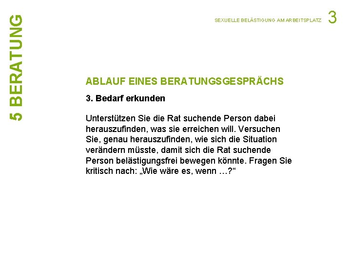 5 BERATUNG SEXUELLE BELÄSTIGUNG AM ARBEITSPLATZ ABLAUF EINES BERATUNGSGESPRÄCHS 3. Bedarf erkunden Unterstützen Sie