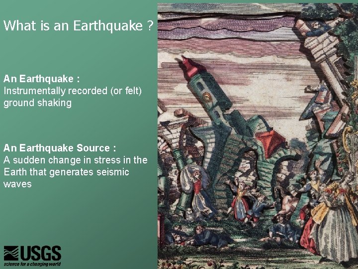 What is an Earthquake ? An Earthquake : Instrumentally recorded (or felt) ground shaking