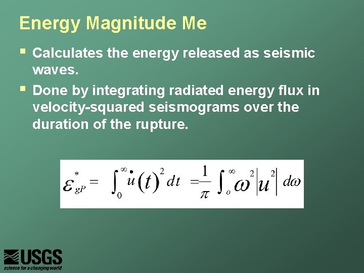 Energy Magnitude Me § § Calculates the energy released as seismic waves. Done by