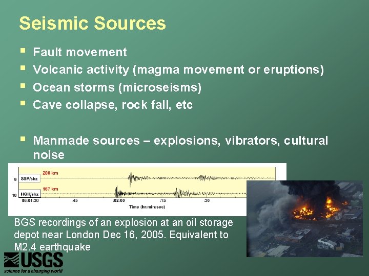 Seismic Sources § § Fault movement Volcanic activity (magma movement or eruptions) Ocean storms