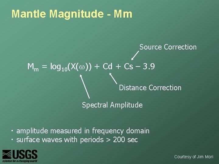 Mantle Magnitude - Mm Source Correction Mm = log 10(X(w)) + Cd + Cs