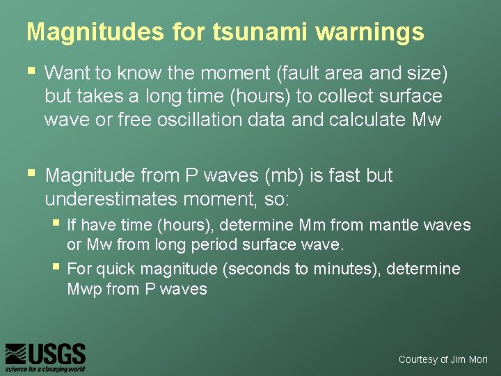 Magnitudes for tsunami warnings § Want to know the moment (fault area and size)