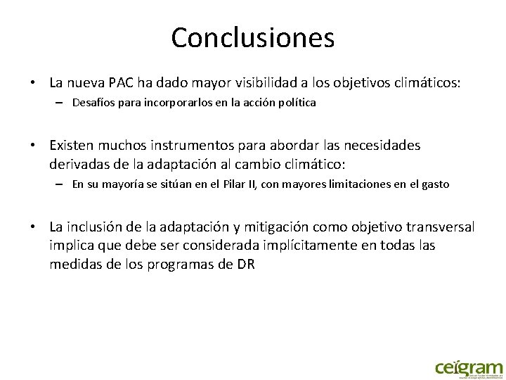 Conclusiones • La nueva PAC ha dado mayor visibilidad a los objetivos climáticos: –