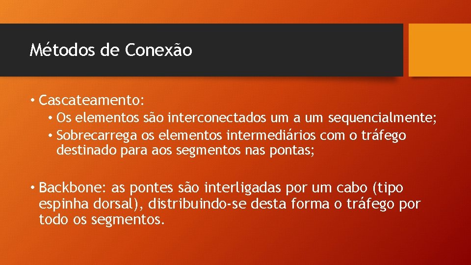 Métodos de Conexão • Cascateamento: • Os elementos são interconectados um a um sequencialmente; Métodos de Conexão • Cascateamento: • Os elementos são interconectados um a um sequencialmente;