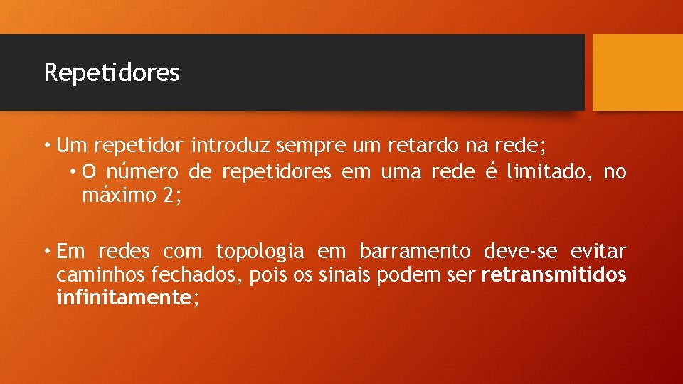 Repetidores • Um repetidor introduz sempre um retardo na rede; • O número de Repetidores • Um repetidor introduz sempre um retardo na rede; • O número de
