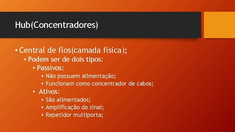 Hub(Concentradores) • Central de fios(camada física); • Podem ser de dois tipos: • Passivos: Hub(Concentradores) • Central de fios(camada física); • Podem ser de dois tipos: • Passivos: