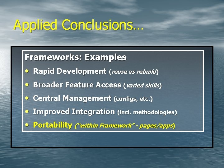 Applied Conclusions… Frameworks: Examples • • • Rapid Development (reuse vs rebuild) Broader Feature
