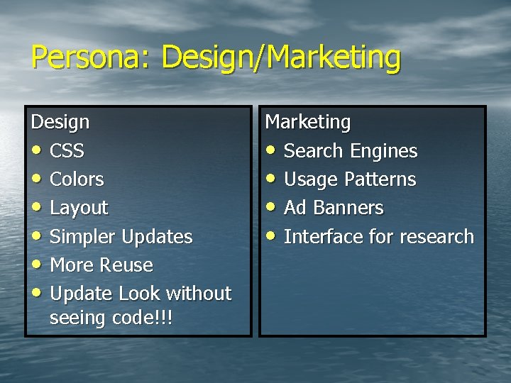 Persona: Design/Marketing Design • CSS • Colors • Layout • Simpler Updates • More