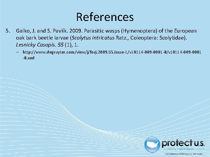 References 5. Galko, J. and S. Pavlík. 2009. Parasitic wasps (Hymenoptera) of the European