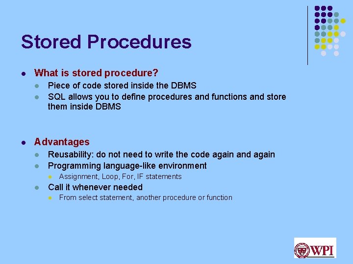 Stored Procedures l What is stored procedure? l l l Piece of code stored