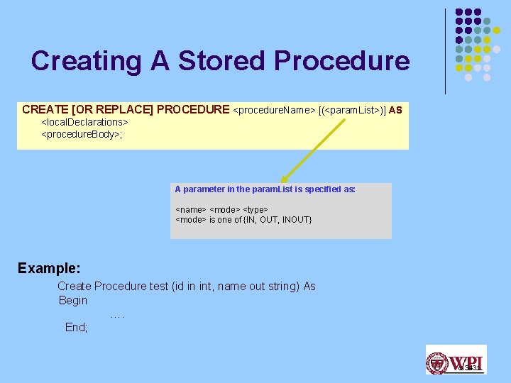 Creating A Stored Procedure CREATE [OR REPLACE] PROCEDURE <procedure. Name> [(<param. List>)] AS <local.