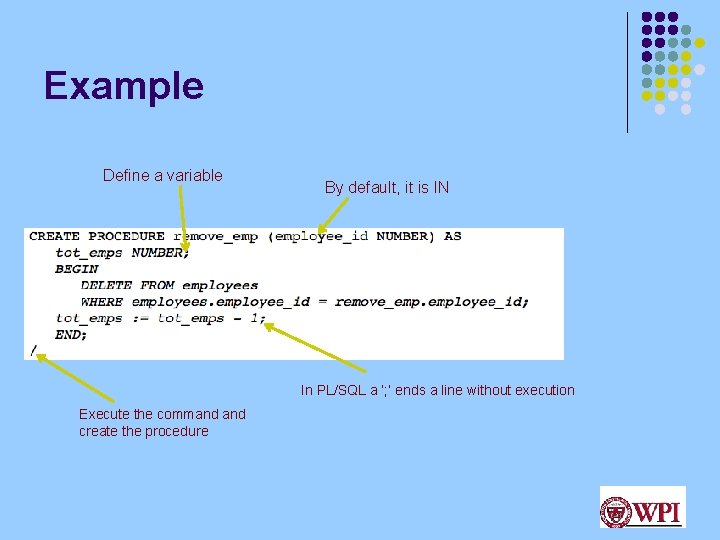 Example Define a variable By default, it is IN In PL/SQL a ‘; ’