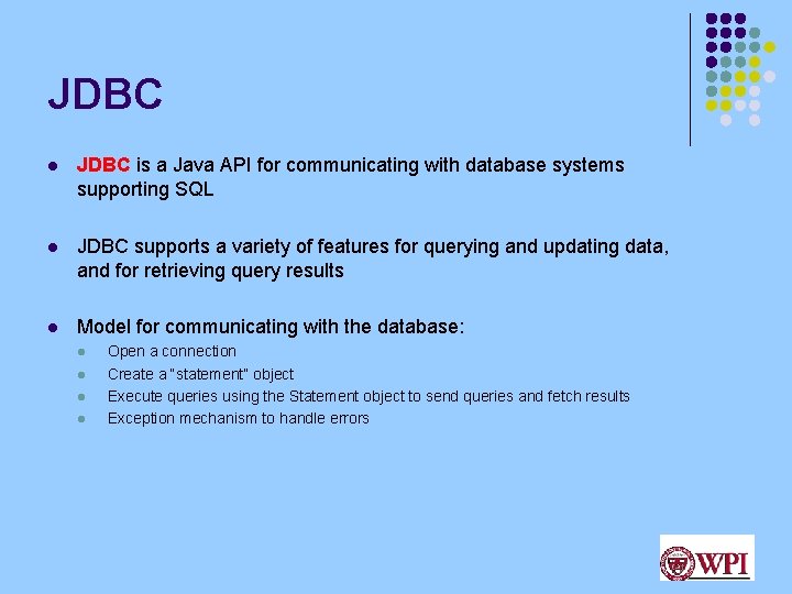 JDBC l JDBC is a Java API for communicating with database systems supporting SQL