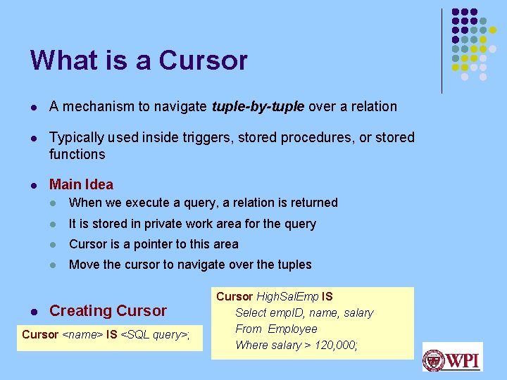 What is a Cursor l A mechanism to navigate tuple-by-tuple over a relation l