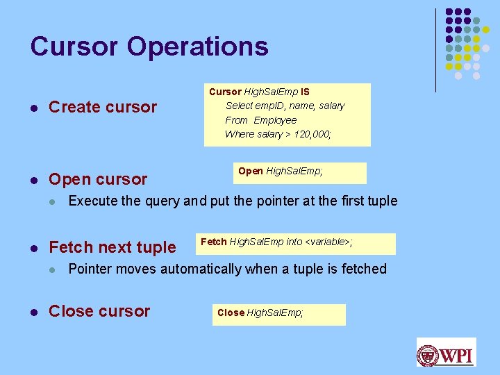 Cursor Operations l l Create cursor Open cursor l l l Open High. Sal.