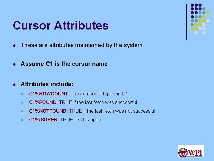 Cursor Attributes l These are attributes maintained by the system l Assume C 1