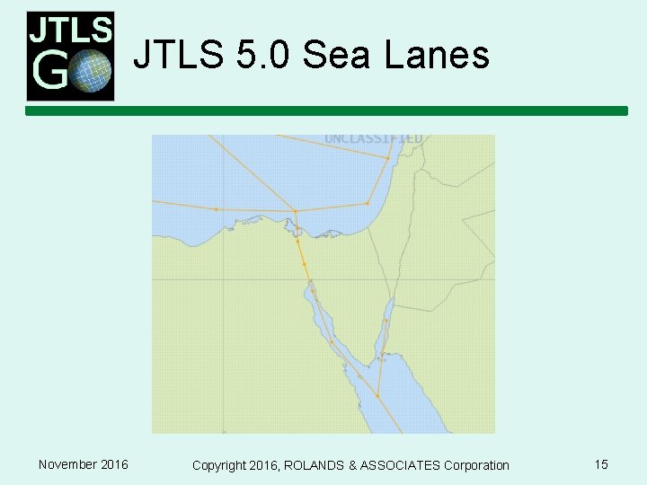 JTLS 5. 0 Sea Lanes November 2016 Copyright 2016, ROLANDS & ASSOCIATES Corporation 15