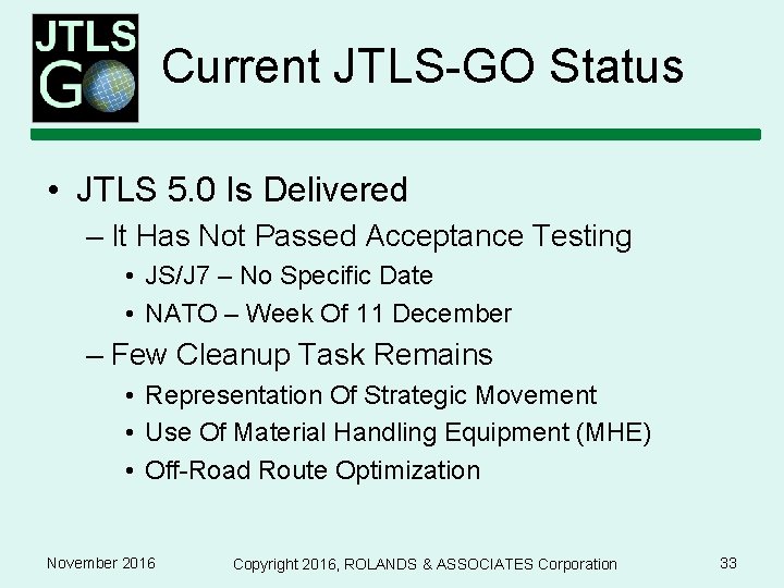 Current JTLS-GO Status • JTLS 5. 0 Is Delivered – It Has Not Passed