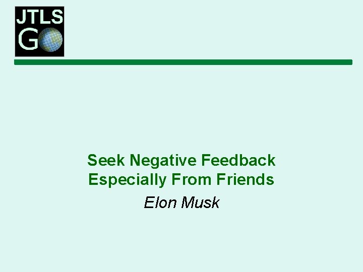 Seek Negative Feedback Especially From Friends Elon Musk 