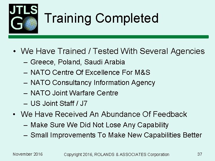 Training Completed • We Have Trained / Tested With Several Agencies – – –