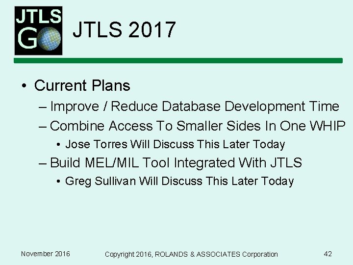 JTLS 2017 • Current Plans – Improve / Reduce Database Development Time – Combine