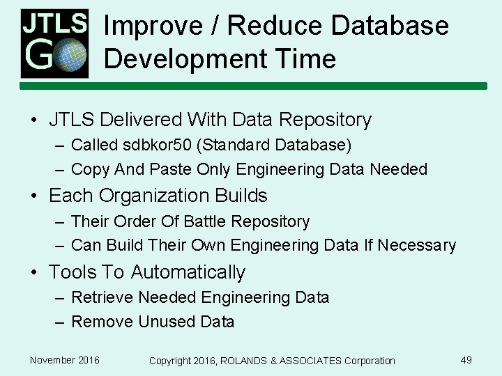 Improve / Reduce Database Development Time • JTLS Delivered With Data Repository – Called