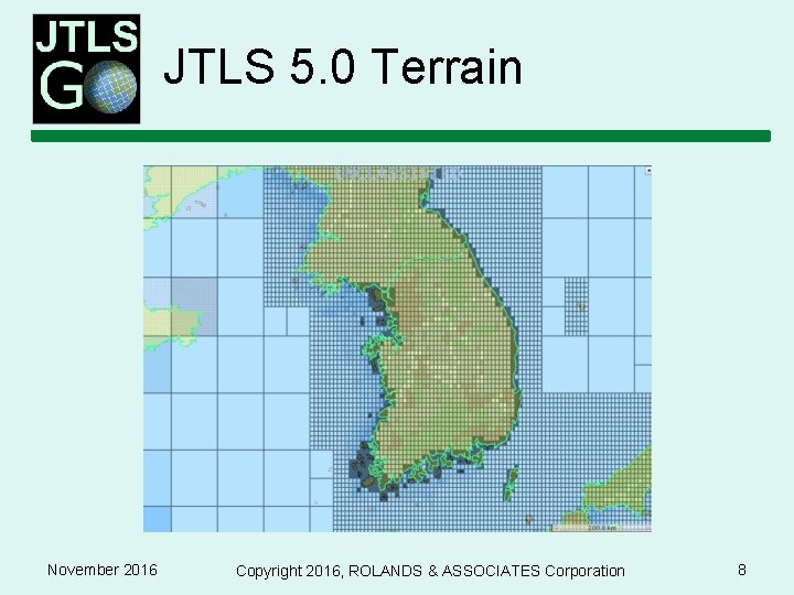 JTLS 5. 0 Terrain November 2016 Copyright 2016, ROLANDS & ASSOCIATES Corporation 8 