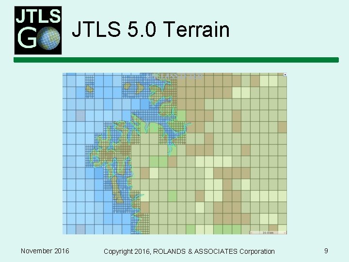 JTLS 5. 0 Terrain November 2016 Copyright 2016, ROLANDS & ASSOCIATES Corporation 9 