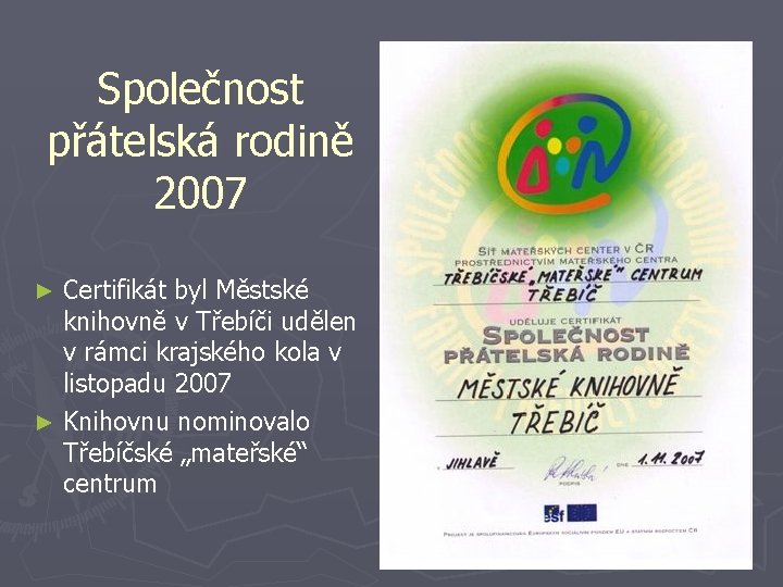 Společnost přátelská rodině 2007 Certifikát byl Městské knihovně v Třebíči udělen v rámci krajského