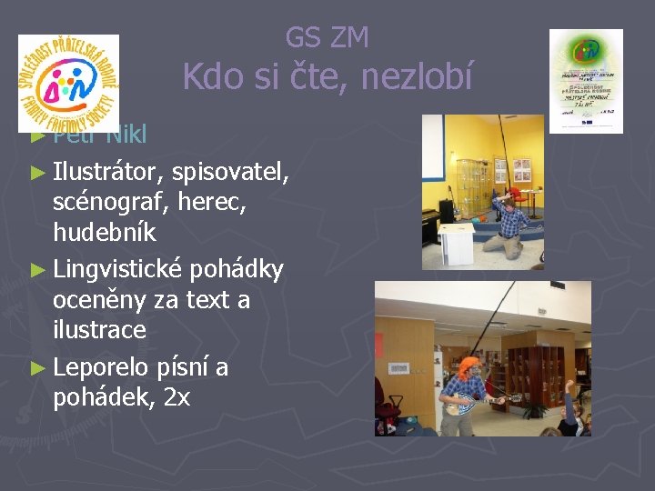 GS ZM Kdo si čte, nezlobí ► Petr Nikl ► Ilustrátor, spisovatel, scénograf, herec,