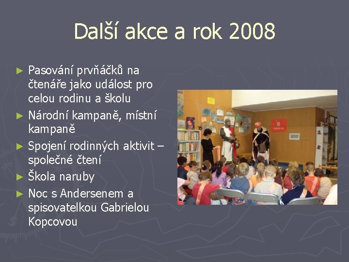 Další akce a rok 2008 Pasování prvňáčků na čtenáře jako událost pro celou rodinu