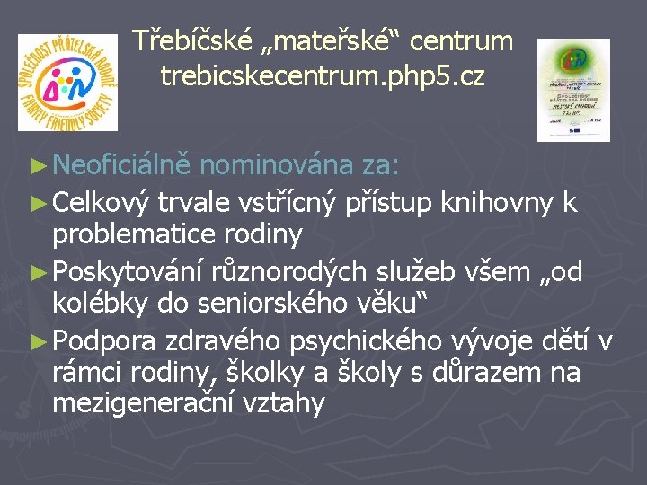 Třebíčské „mateřské“ centrum trebicskecentrum. php 5. cz ► Neoficiálně nominována za: ► Celkový trvale
