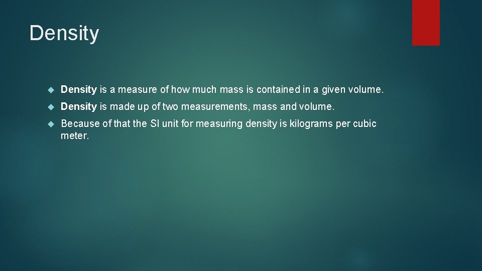 Density is a measure of how much mass is contained in a given volume.