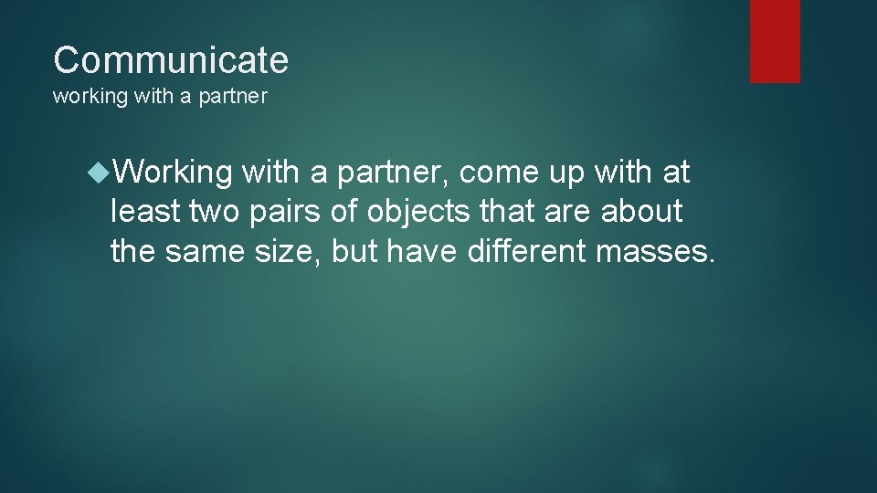 Communicate working with a partner Working with a partner, come up with at least