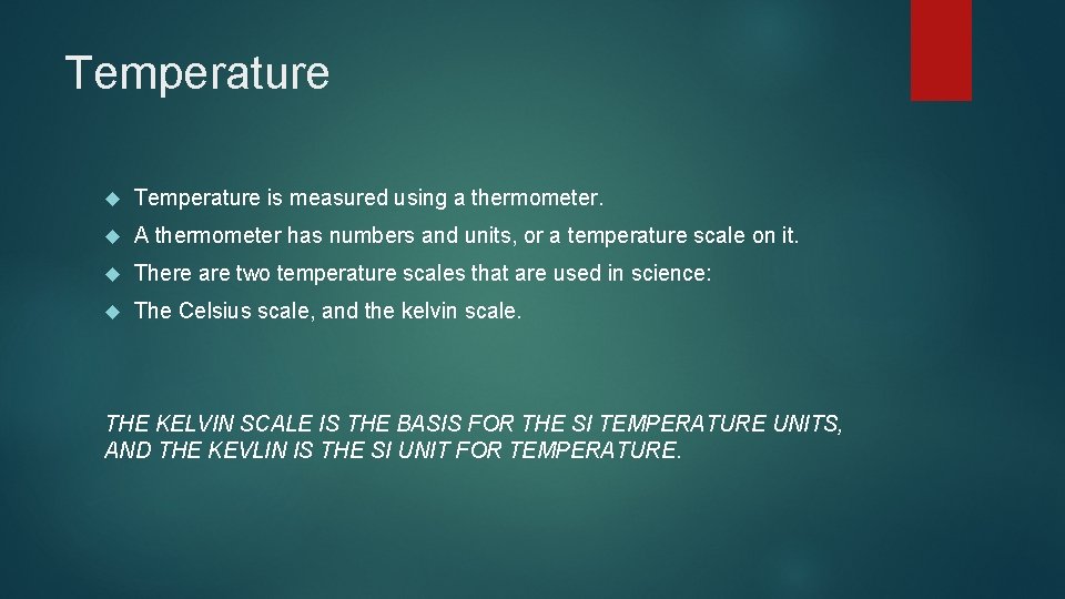 Temperature is measured using a thermometer. A thermometer has numbers and units, or a